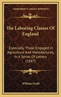 The Laboring Classes of England: Especially Those Concerned in Agriculture and Manufactures; In a Series of Letters 1015346464 Book Cover