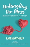 Untangling the Mess: Revealing the Certainty of God's Love 1733504036 Book Cover