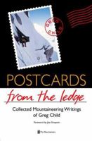 Postcards from the Ledge: Collected Mountaineering Writings of Greg Child 0898865840 Book Cover