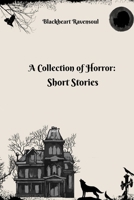 A Collection of Horror: Short Stories B0CJXCW9L8 Book Cover