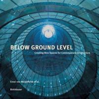 Below Ground Level: Creating New Spaces for Contemporary Architecture 3764369086 Book Cover