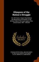 Glimpses of the nation's struggle. [1st]-6th series. Papers read before the Minnesota commandery of the Military order of the loyal legion of the United States [1887]-1903/08 Volume 1 1176650602 Book Cover