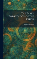 The Early Embryology of the Chick 1025620275 Book Cover