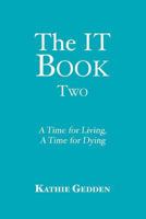 The IT Book TWO: A Time for Living, A Time for Dying 1501041924 Book Cover