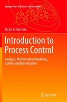 Introduction to Process Control: Analysis, Mathematical Modeling, Control and Optimization 3319825402 Book Cover