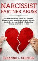 Narcissist partner Abuse: Narcissist Partner Abuse is a guide on how to treat a narcissistic partner, identify the traits of a narcissistic relationship. Change yourself to be free. 1691979430 Book Cover