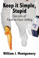 Keep It Simple Stupid: Secrets of Face to Face Selling 1413705871 Book Cover