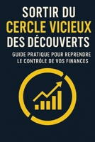 Sortir du Cercle Vicieux des Découverts : Guide Pratique pour Reprendre le Contrôle de vos Finances: De la Galère à la Stabilité Financière (Liberté ... de l’Argent au Quotidien) (French Edition) B0FS833MCN Book Cover