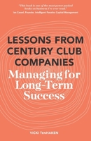 Lessons From Century Club Companies: Managing for Long-Term Success 0984898603 Book Cover