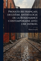 Prosateurs français; deuzième anthologie de la Renaissance contemporaine avec une introd. (French Edition) 1024095983 Book Cover