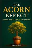 The Acorn Effect: Small Habits, Mighty Finances B0F7HKYB9K Book Cover