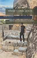 Vivir consciente: Reflexiones sobre la vida cotidiana en un mundo distraído. (Spanish Edition) B0GSGSS3TZ Book Cover
