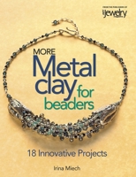 More Metal Clay for Beaders: 15 Innovative Projects 0871162423 Book Cover