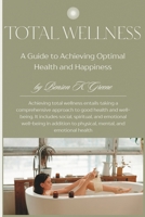 Total Wellness: A Guide to Achieving Optimal Health and Happiness B0BRZ2XS2F Book Cover