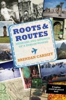 Roots & Routes: Memoirs and Musings of a Dublin Nomad 1905785755 Book Cover