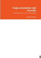 Viaje alrededor del mundo: (Andanzas de un corsario inglés) 1470917327 Book Cover