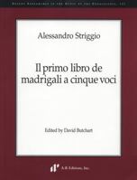 Alessandro Striggio Il Primo Libro De Madrigali A Cinque Voci (Recent Researches In The Music Of The Renaissance) 0895795892 Book Cover