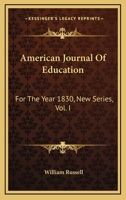 American Journal Of Education: For The Year 1830, New Series, Vol. I 1432687441 Book Cover