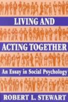 Living and Acting Together: An Essay in Social Psychology 1882289536 Book Cover