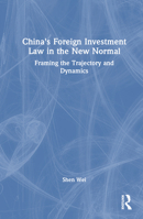 China's Foreign Investment Law in the New Normal: Framing the Trajectory and Dynamics 0367672561 Book Cover