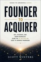 Founder to Acquirer: How to Buy, Integrate, and Grow Businesses Using the #1 Bestselling Good to Growing Framework (Good to Growing Series) B0HCR8ZNTN Book Cover