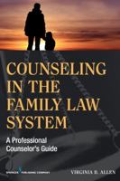 Counseling in the Family Law System: A Professional Counselor's Guide 0826198295 Book Cover