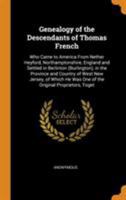 Genealogy of the descendants of Thomas French: who came to America from Nether Heyford, Northamptonshire, England and settled in Berlinton, ... he was one of the original proprietors, toget 101552222X Book Cover