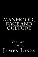 Manhood, Race and Culture: Dispatches from the Front Lines of Manhood, Race and Culture 1530392888 Book Cover