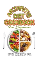 Arthritis Diet Cookbook for Beginners: An Easy and quick recipe book! B083XVYZQT Book Cover