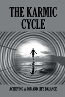 The Karmic Cycle: Achieving A Job And Life Balance: Self-Help Book B09981435Q Book Cover