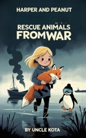 Harper and Peanut Rescue Animals from War B0FKT2B3PY Book Cover