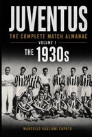 JUVENTUS: THE COMPLETE MATCH ALMANAC - Volume 1: The 1930s B0H6239FCG Book Cover