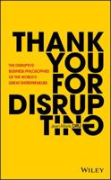 Thank You for Disrupting: The Disruptive Business Philosophies of the World's Great Entrepreneurs 1119575656 Book Cover