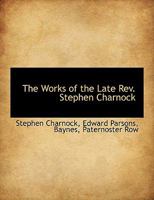 The Works of the Late REV. Stephen Charnock 1140658328 Book Cover