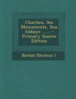 Charlieu, Ses Monuments, Son Abbaye ...... 1021275158 Book Cover