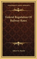 Federal Regulation of Railway Rates 1163604771 Book Cover