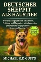DEUTSCHER SHEPPIT ALS HAUSTIER: Der vollständige Leitfaden zur Aufzucht, Erziehung und Pflege eines selbstbewussten, gesunden und ausgeglichenen Deutschen Sheppits (German Edition) B0G5PN8GF7 Book Cover
