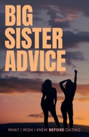 Big Sister Advice: What I Wish I Knew Before Dating B0FPDF5YHX Book Cover