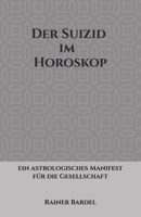Der Suizid im Horoskop: ein astrologisches Manifest f�r die Gesellschaft 1521961581 Book Cover
