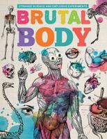 Brutal Body (Strange Science and Explosive Experiments) 1538323583 Book Cover