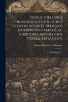 Novus Thesaurus Philologico-criticus Sive Lexicon In Lxx Et Reliquos Interpretes Graecos Ac Scriptores Apocryphos Veteris Testamenti: Z - M, Volume 3... 1021601640 Book Cover