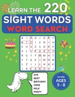Learn the 220 Sight Words Word Search for Kids Ages 5-8: 70 Word Search Puzzles with Talking Dinosaurs, Cute Critters and All the Need-to-Know Sight Words and Nouns for Pre-Kindergarten through 3rd Gr B08R689MFL Book Cover