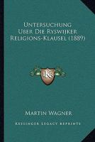Untersuchung Uber Die Ryswijker Religions-Klausel (1889) 1160266697 Book Cover