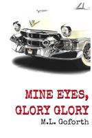 Mine Eyes, Glory Glory 1530800358 Book Cover