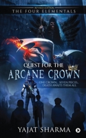 Quest for the Arcane Crown: One Crown...Seven Pieces...Death Awaits them All 1637455135 Book Cover