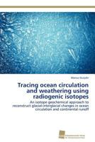 Tracing Ocean Circulation and Weathering Using Radiogenic Isotopes 383813351X Book Cover