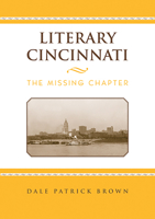 Literary Cincinnati: The Missing Chapter 0821419692 Book Cover