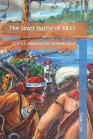 The Scott Battle of 1817: First U.S. Defeat of the Seminole Wars 0578617579 Book Cover