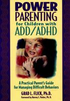 Power Parenting for Children with ADD/ADHD: A Practical Parent's Guide for Managing Difficult Behaviors 0876288778 Book Cover