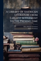 A Library Of American Literature From Earliest Settlement To The Present Time: Literature Of The Republic, Pt. 4, 1861-1888 1175887226 Book Cover